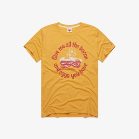 Give Me All The Bacon And Eggs
