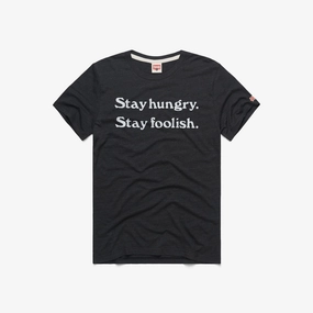 Stay Hungry Stay Foolish